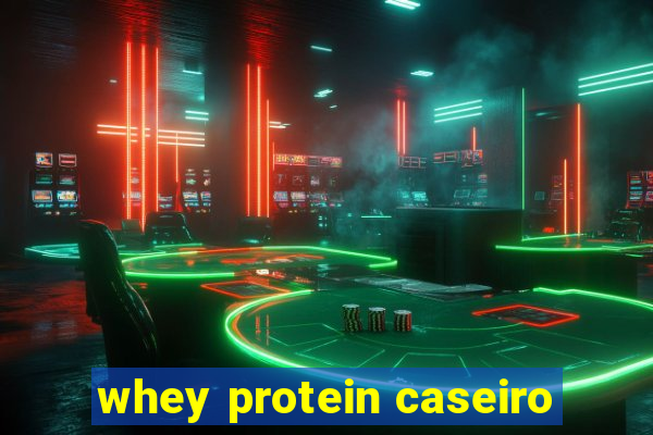 whey protein caseiro